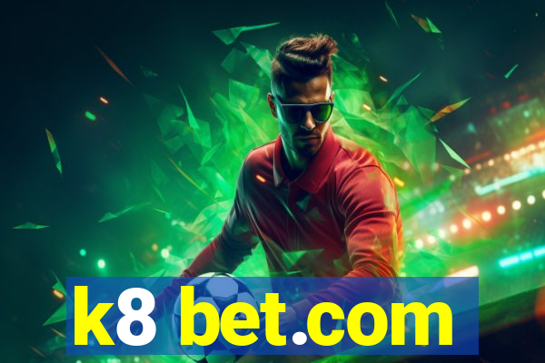 k8 bet.com